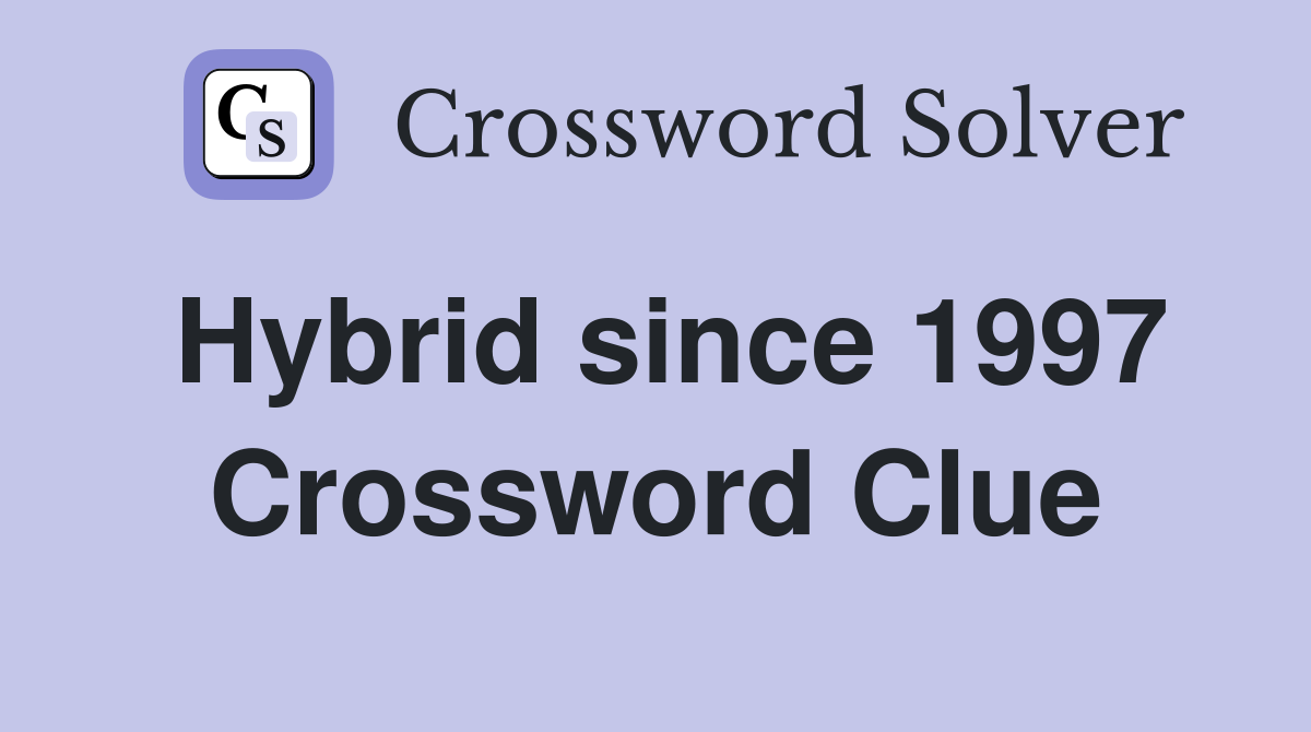 Hybrid since 1997 Crossword Clue Answers Crossword Solver